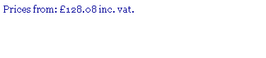 Text Box: Prices from: 128.08 inc. vat.